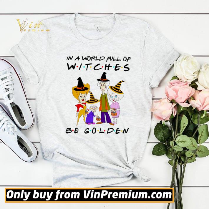 a0d4892c hot the golden girls in a world full of witches be golden shirt sweater 4 - Hot The Golden Girls in a world full of witches be Golden shirt sweater