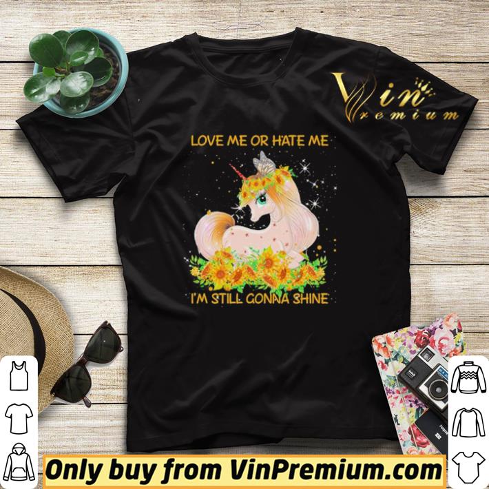 Original Unicorn love me or hate me Im still gonna shine shirt sweater a0f91808 original unicorn love me or hate me im still gonna shine shirt sweater 4 - Original Unicorn love me or hate me Im still gonna shine shirt sweater