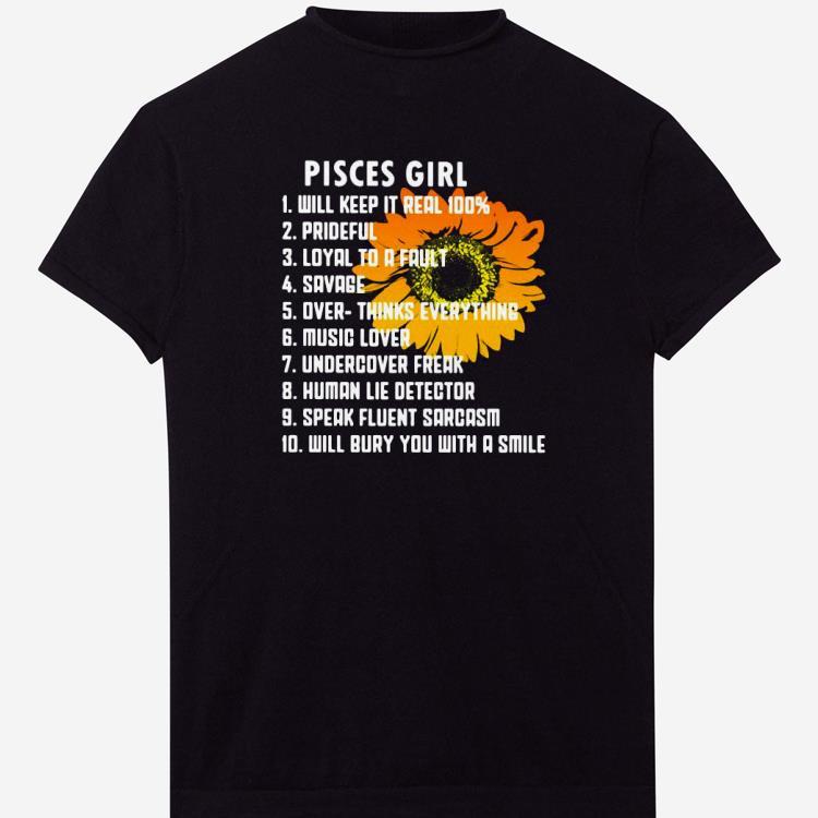 Pisces Girl Will Keep It Real 100% Prideful Loyal To A Fault Savage Shirt