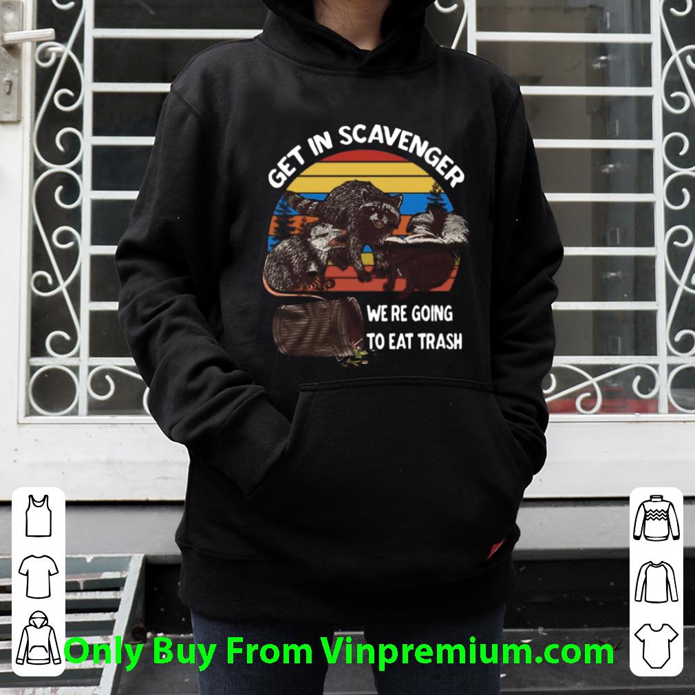 Pretty Get In Scavenger We Re Going To Eat Trash Vintage shirt a56b720c pretty get in scavenger we re going to eat trash vintage shirt 4 - Pretty Get In Scavenger We Re Going To Eat Trash Vintage shirt