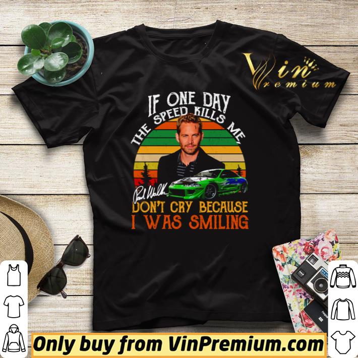 Funny Paul Walker If one day the speed kills me don’t cry because i was smiling vintage shirt sweater a784e721 funny paul walker if one day the speed kills me don t cry because i was smiling vintage shirt sweater 4 - Funny Paul Walker If one day the speed kills me don’t cry because i was smiling vintage shirt sweater