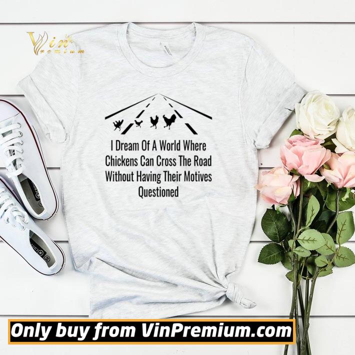 a9659059 nice i dream of a world where chickens can cross the road shirt sweater 4 - Nice I dream of a world where chickens can cross the road shirt sweater