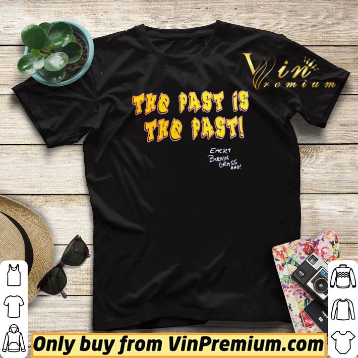 Hot The past is the past Emery Burnin Grass Aho shirt sweater ac7e15fe hot the past is the past emery burnin grass aho shirt sweater 4 - Hot The past is the past Emery Burnin Grass Aho shirt sweater