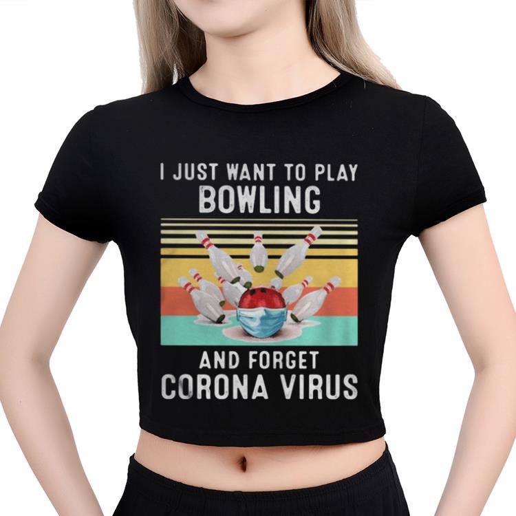 Top Vintage I Just Want To Play Bowling And Forget Corona Virus shirt