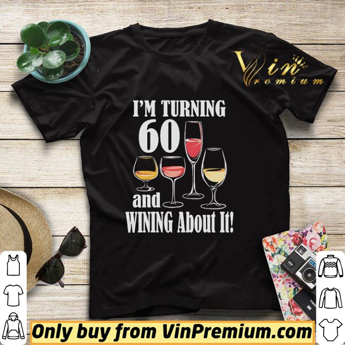 b3df7215 nice i m turning 60 and wining about it shirt sweater 4 - Nice I’m turning 60 and wining about it shirt sweater