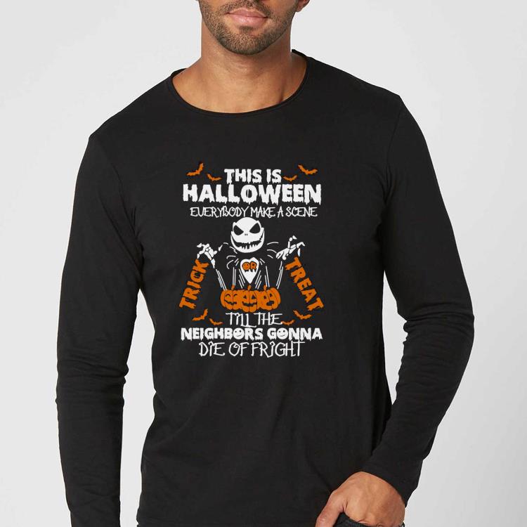 b923d650 nice this is halloween everybody make scene trick or treat till the neighbors gonna die of fright shirt 4 - Nice This is Halloween everybody make scene Trick or Treat till the Neighbors Gonna die of Fright Shirt