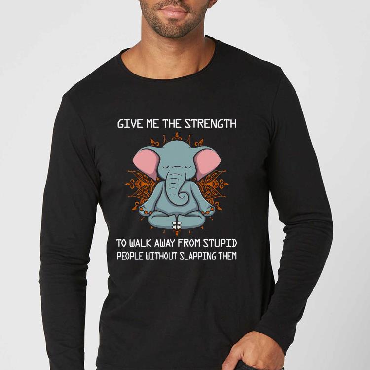 Premium Elephant Give Me The Strength To Walk Away From Stupid People Without Slapping Shirt bc5ccd37 premium elephant give me the strength to walk away from stupid people without slapping shirt 4 - Premium Elephant Give Me The Strength To Walk Away From Stupid People Without Slapping Shirt