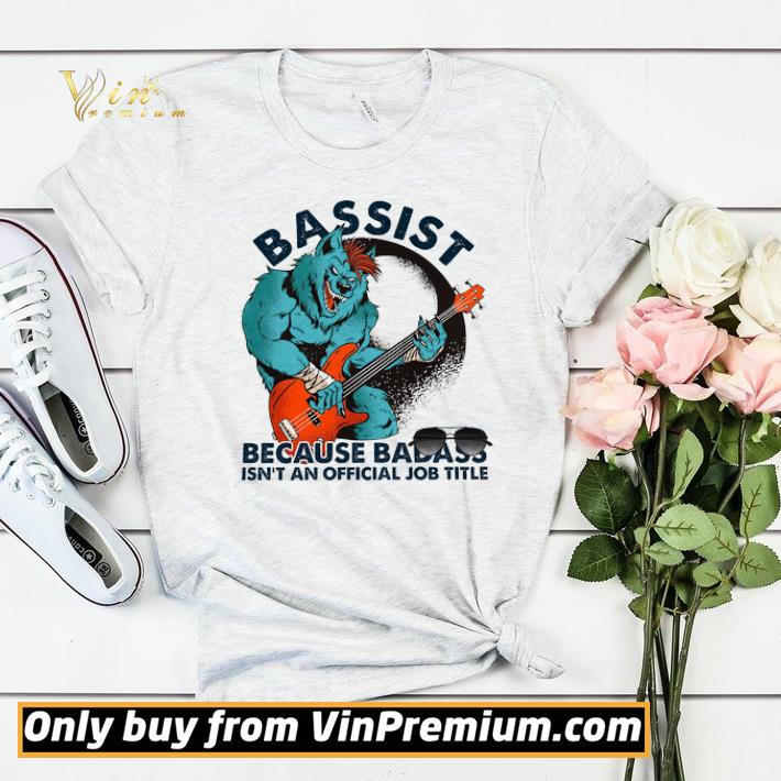 Awesome Bassist Because Badass Isn't An Official Job Title shirt sweater c6361486 awesome bassist because badass isn t an official job title shirt sweater 4 - Awesome Bassist Because Badass Isn't An Official Job Title shirt sweater