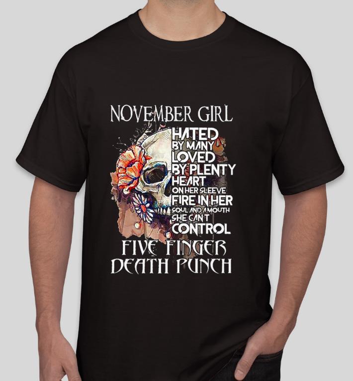 Nice Skull November girl hated by many loved by plenty heart on her sleeve fire in her five finger death punch girl Shirt c8c3a444 nice skull november girl hated by many loved by plenty heart on her sleeve fire in her five finger death punch girl shirt 4 - Nice Skull November girl hated by many loved by plenty heart on her sleeve fire in her five finger death punch girl Shirt