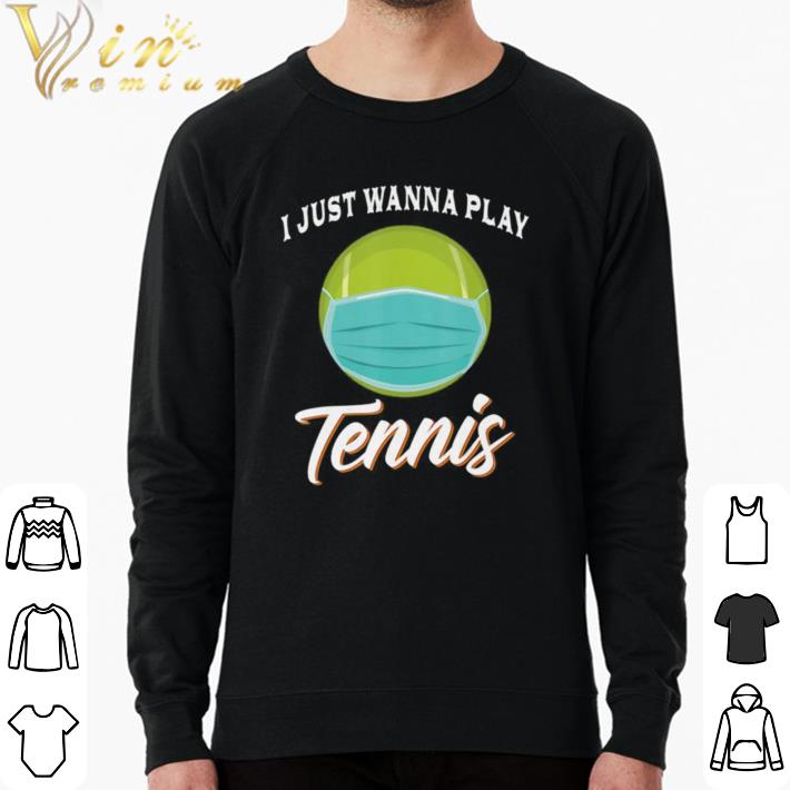 Pretty I Just Wanna Play Tennis Funny Face Mask Quarantine shirt sweater d4cd3908 pretty i just wanna play tennis funny face mask quarantine shirt sweater 4 - Pretty I Just Wanna Play Tennis Funny Face Mask Quarantine shirt sweater