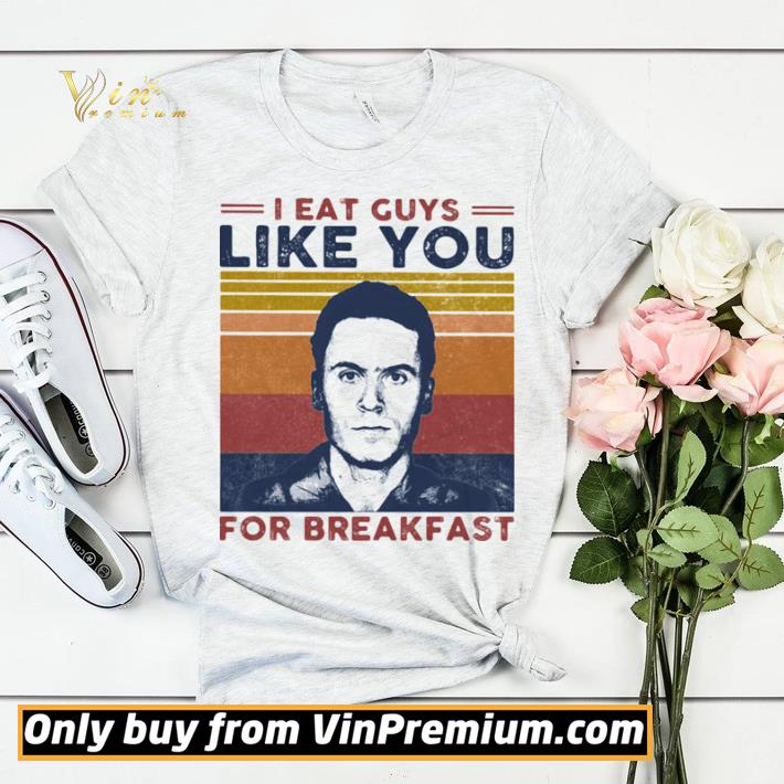 Pretty Ted Bundy I eat guys like you for breakfast vintage retro shirt sweater d6d6210b pretty ted bundy i eat guys like you for breakfast vintage retro shirt sweater 4 - Pretty Ted Bundy I eat guys like you for breakfast vintage retro shirt sweater