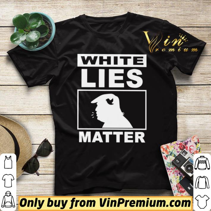d7fe44fe official white lies matter donald trump shirt sweater 4 - Official White lies matter Donald Trump shirt sweater