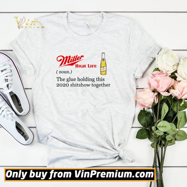 Premium Miller High Life the glue holding this 2020 shitshow together shirt sweater d81e756c premium miller high life the glue holding this 2020 shitshow together shirt sweater 4 - Premium Miller High Life the glue holding this 2020 shitshow together shirt sweater