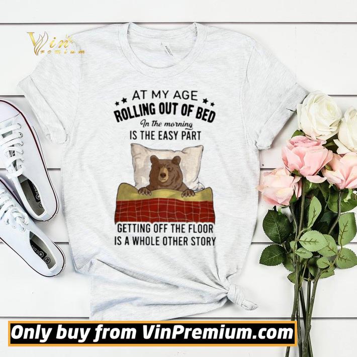 Hot Bear At my age rolling out of bed in the morning is the easy part getting off the floor is a whole other story shirt sweater d88b1377 hot bear at my age rolling out of bed in the morning is the easy part getting off the floor is a whole other story shirt sweater 4 - Hot Bear At my age rolling out of bed in the morning is the easy part getting off the floor is a whole other story shirt sweater