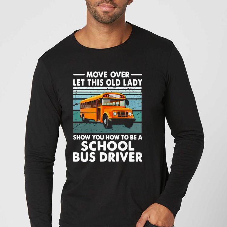 Nice Move Over Let This Old Lady Show You How To Be A School Bus Driver Vintage Shirt dc6289fc nice move over let this old lady show you how to be a school bus driver vintage shirt 4 - Nice Move Over Let This Old Lady Show You How To Be A School Bus Driver Vintage Shirt
