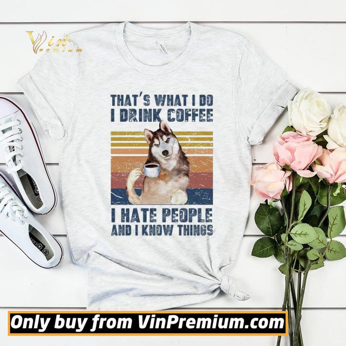 Husky Sibir That’s what I do I drink coffee I hate people and I know things vintage shirt sweater e0ed4b04 husky sibir that s what i do i drink coffee i hate people and i know things vintage shirt sweater 4 - Husky Sibir That’s what I do I drink coffee I hate people and I know things vintage shirt sweater