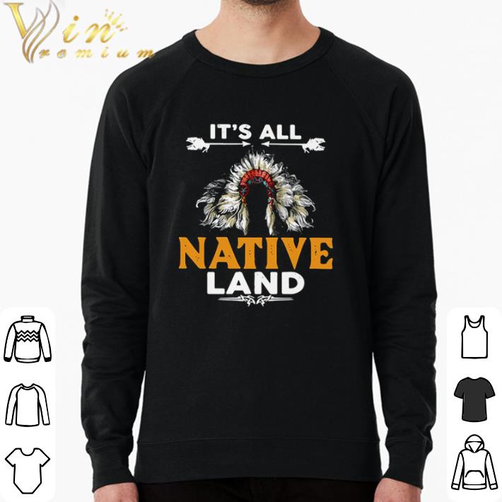 Awesome It’s All Native Land shirt sweater eda79bd7 awesome it s all native land shirt sweater 4 - Awesome It’s All Native Land shirt sweater