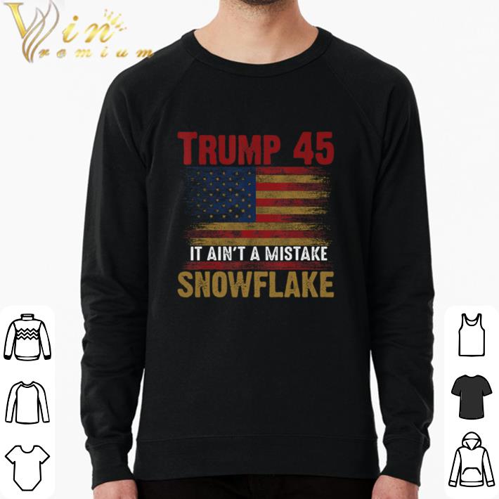 efec1746 premium trump 45 it ain t a mistake snowflake donald trump 2020 shirt sweater 4 - Premium Trump 45 It Ain’t A Mistake Snowflake Donald Trump 2020 shirt sweater