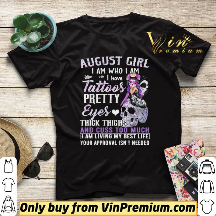 Hot August Girl I am who I am I have Tattoos pretty eyes thick thighs shirt sweater f34fdf33 hot august girl i am who i am i have tattoos pretty eyes thick thighs shirt sweater 4 - Hot August Girl I am who I am I have Tattoos pretty eyes thick thighs shirt sweater