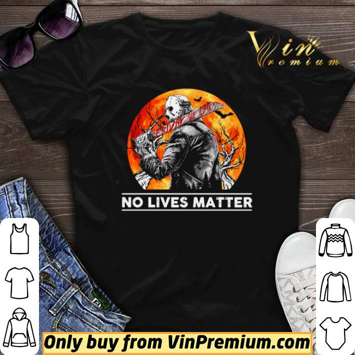 Awesome Jason Voorhees no lives matter Halloween shirt sweater