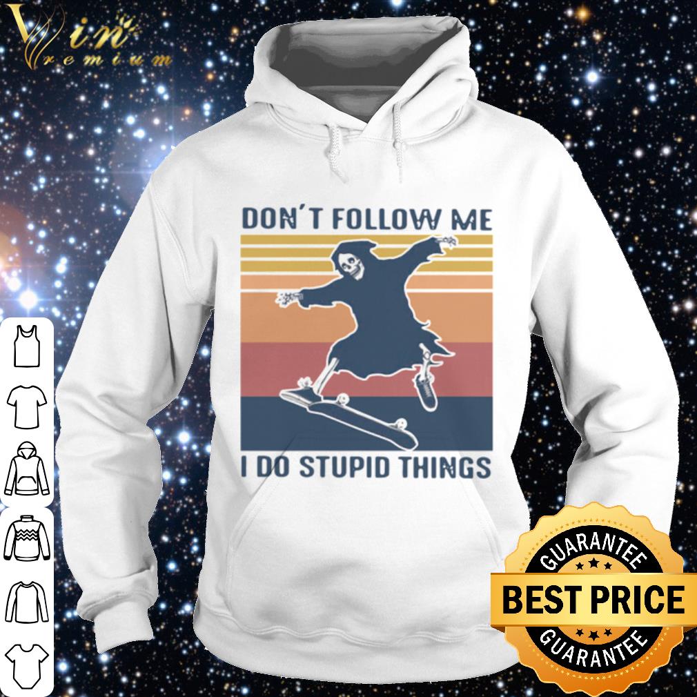 040e0d56 top death don t follow me i do stupid things vintage shirt 4 - Top Death Don't Follow Me I Do Stupid Things Vintage shirt