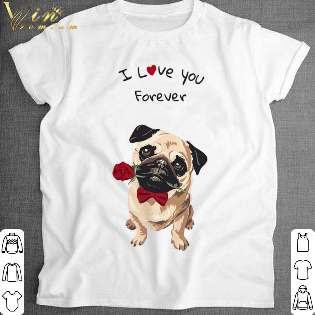 Official Pug I love you forever shirt