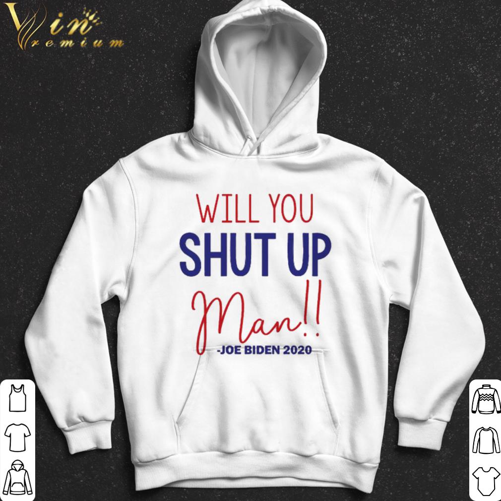 Joe Biden Will You Shut Up Man shirt 2d8a6557 joe biden will you shut up man shirt 4 - Joe Biden Will You Shut Up Man shirt