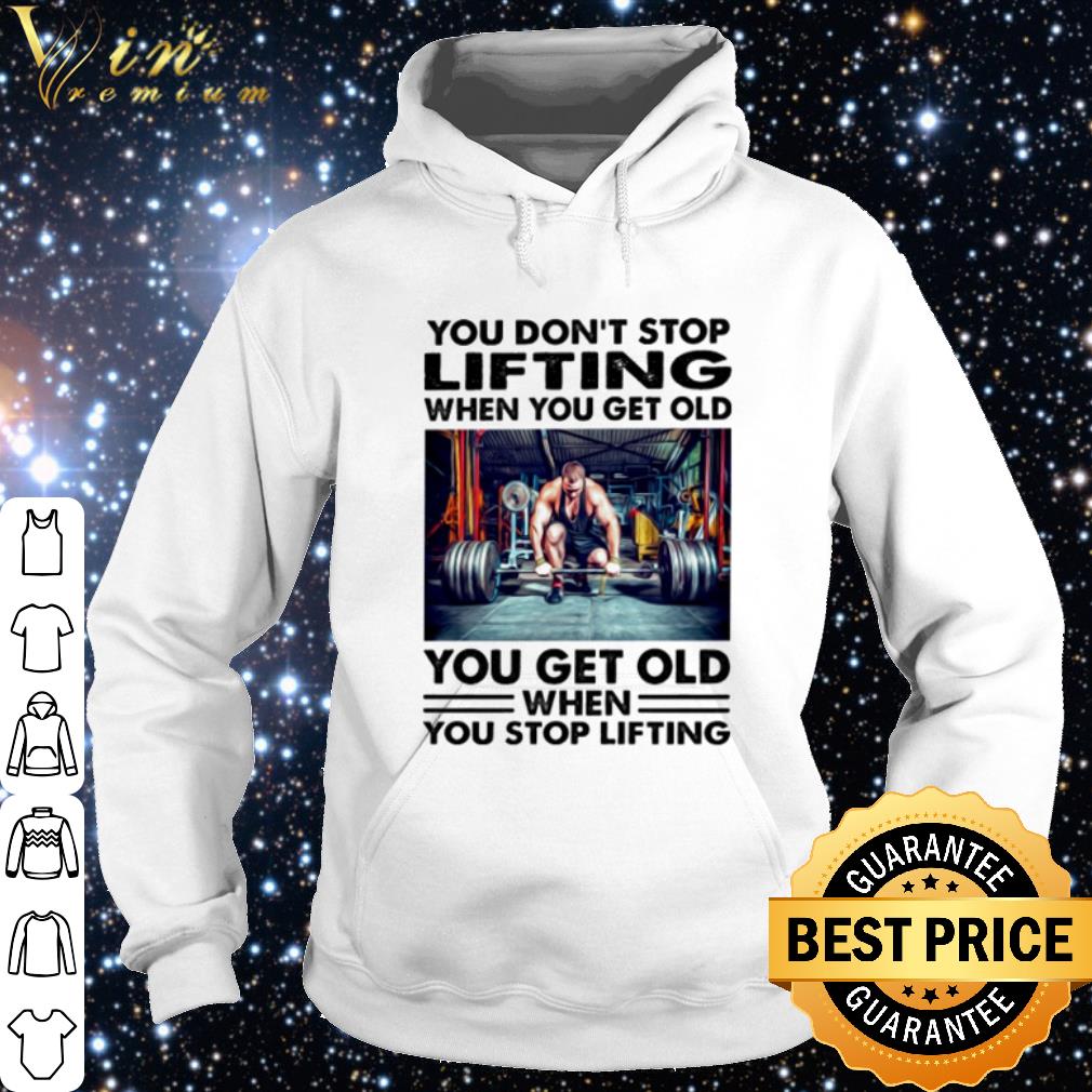 451aa6cb top you don t stop lifting when you get old you get old when you stop lifting shirt 4 - Top You don’t stop lifting when you get old you get old when you stop lifting shirt
