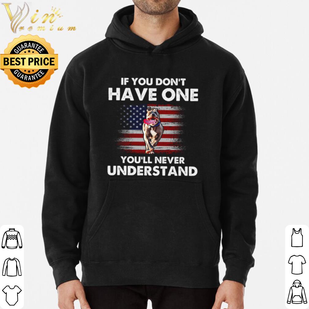 8c99f597 pitbull if you don t have one you ll never understand shirt 4 - Pitbull if you don’t have one you’ll never understand shirt