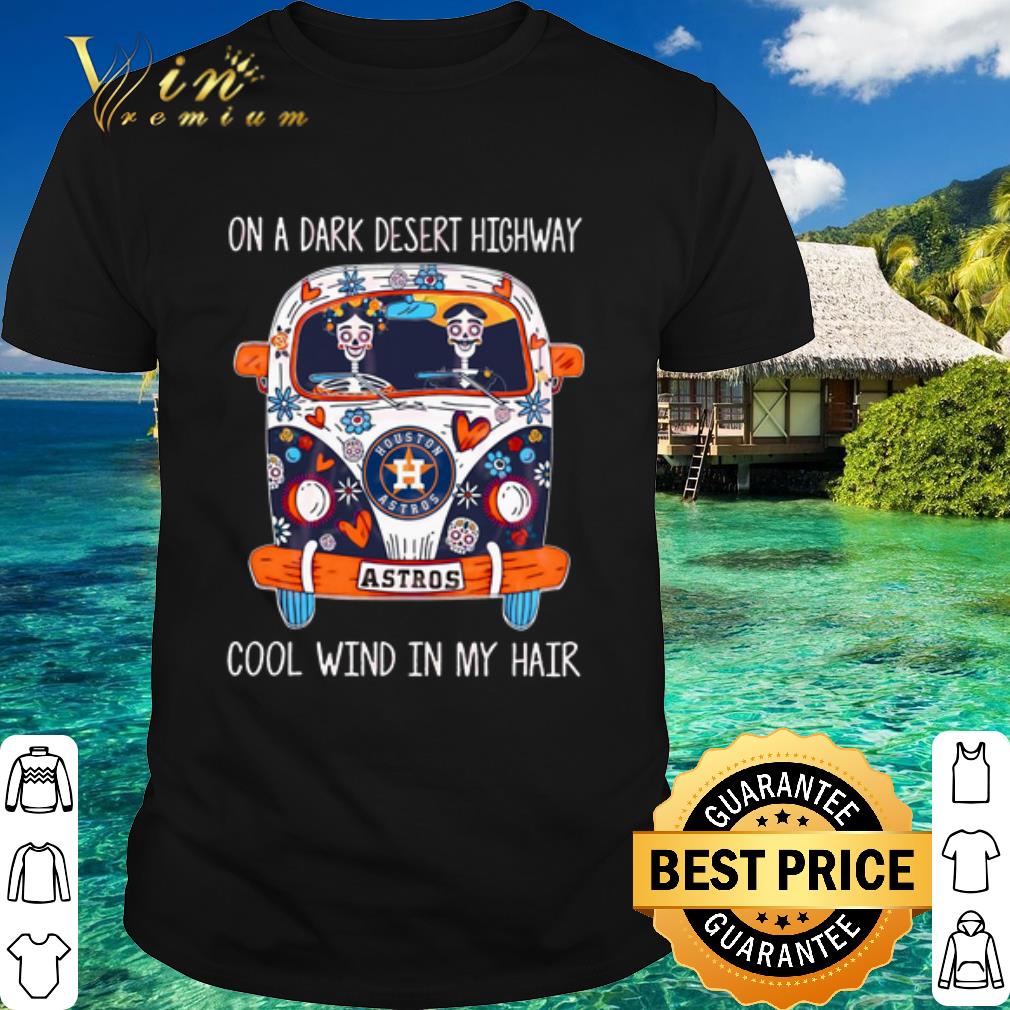 Best Houston Astros Hippie Bus on a dark desert higway cool wind in my hair shirt