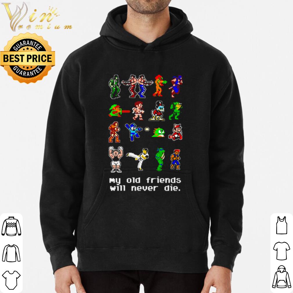 my old friends will never die shirt b9c31c89 my old friends will never die shirt 4 - my old friends will never die shirt