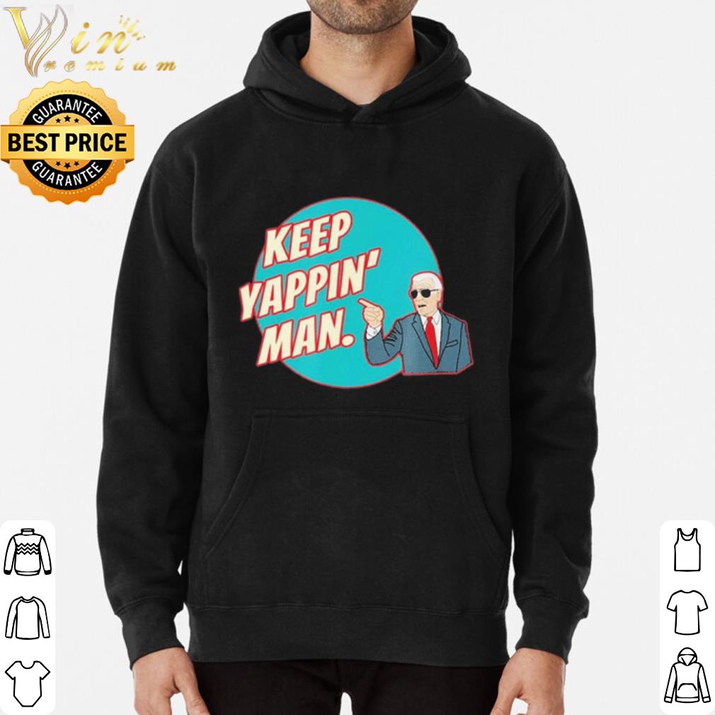 c6a22bc1 keep yappin man biden to trump shirt 4 - Keep Yappin Man Biden To Trump shirt