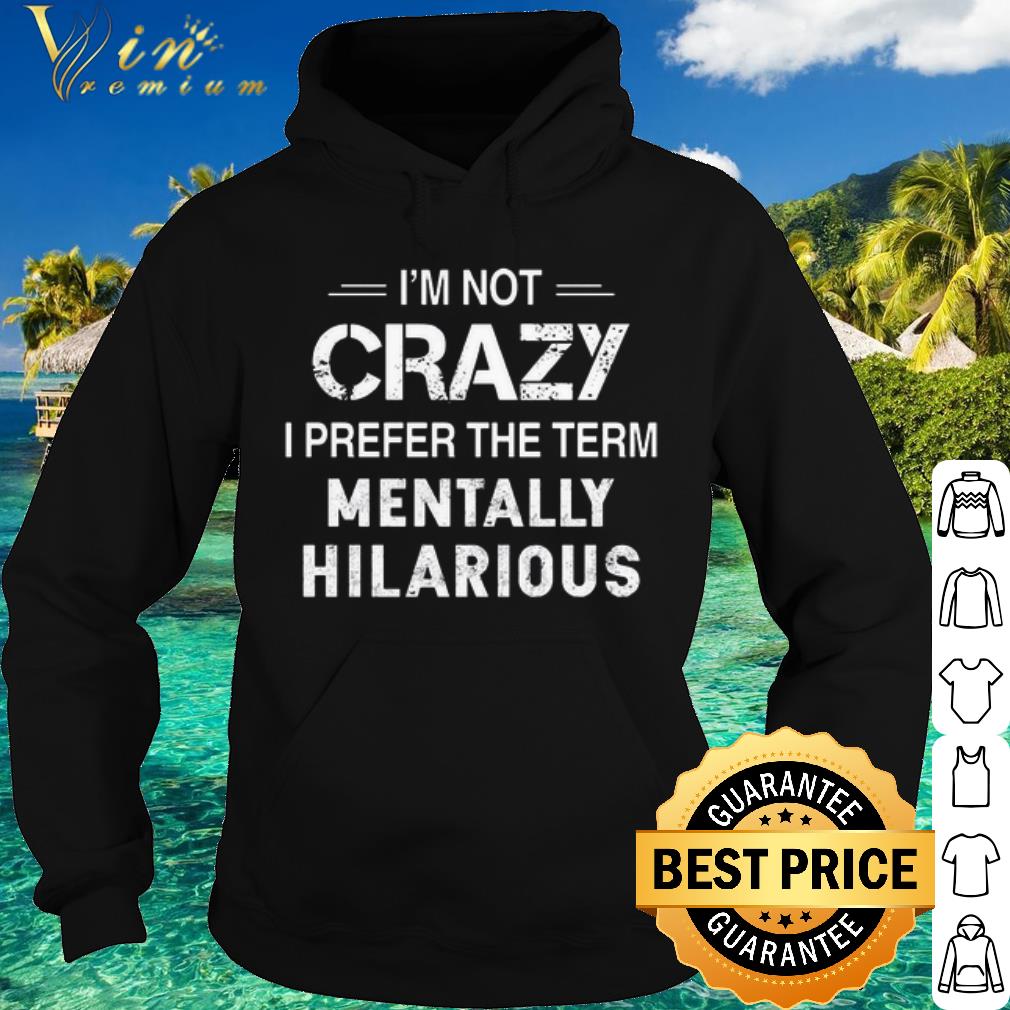 Top I'm crazy i prefer the term mentally hilarious shirt ca8d2fb8 top i m crazy i prefer the term mentally hilarious shirt 4 - Top I'm crazy i prefer the term mentally hilarious shirt
