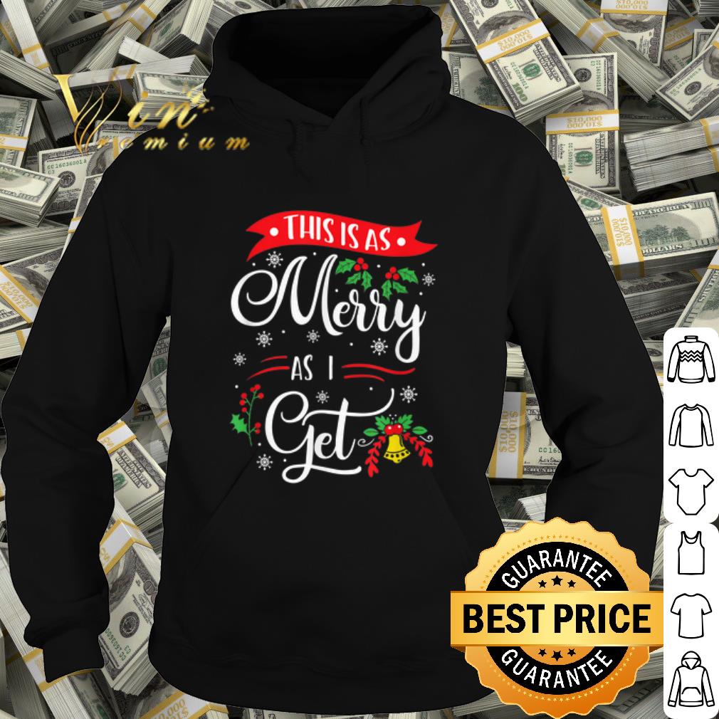 Top This Is As Merry As I Get Christmas shirt 09798b11 top this is as merry as i get christmas shirt 4 - Top This Is As Merry As I Get Christmas shirt
