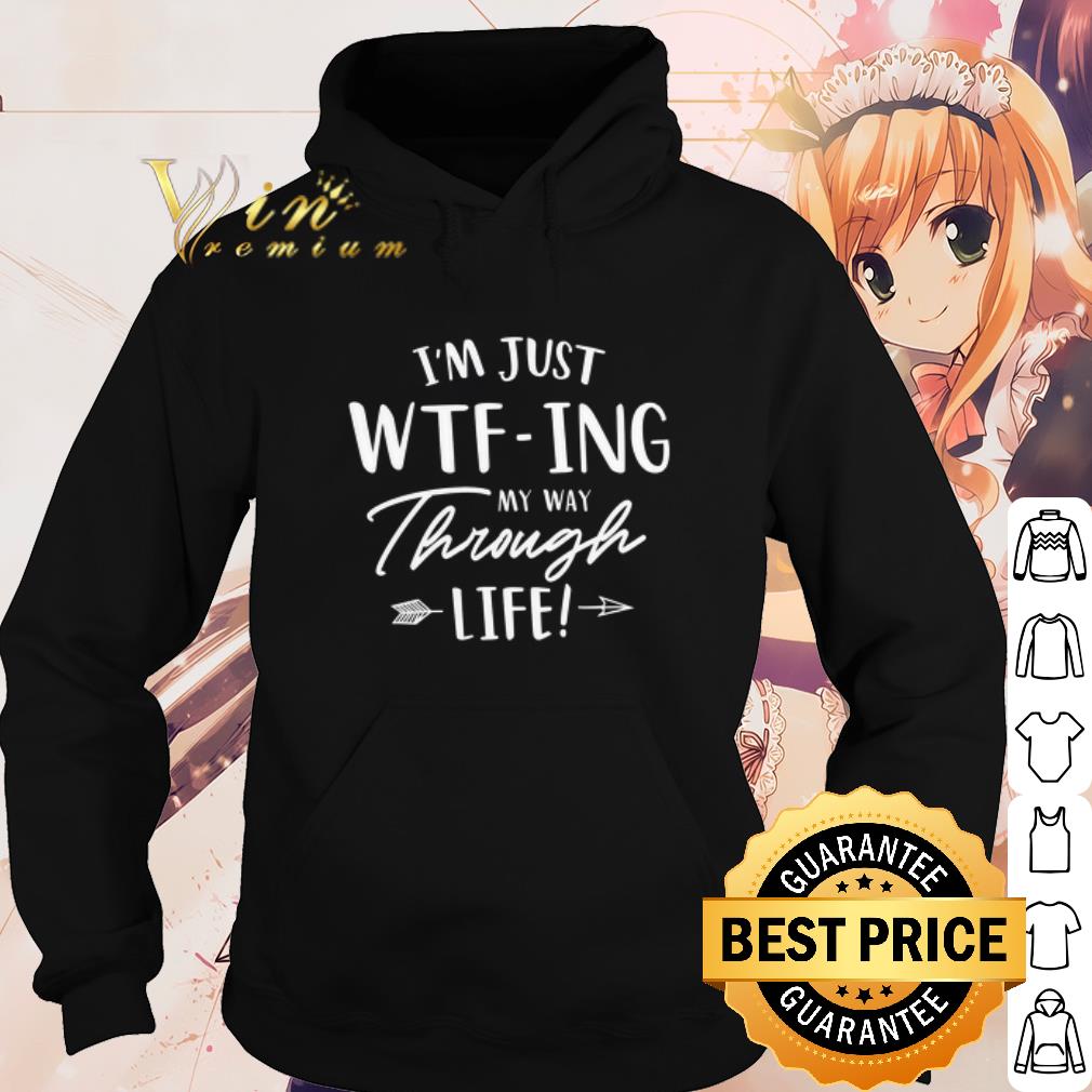 Premium I'm Just WTF ing My Way Through Life shirt 23a69aa0 premium i m just wtf ing my way through life shirt 4 - Premium I'm Just WTF ing My Way Through Life shirt