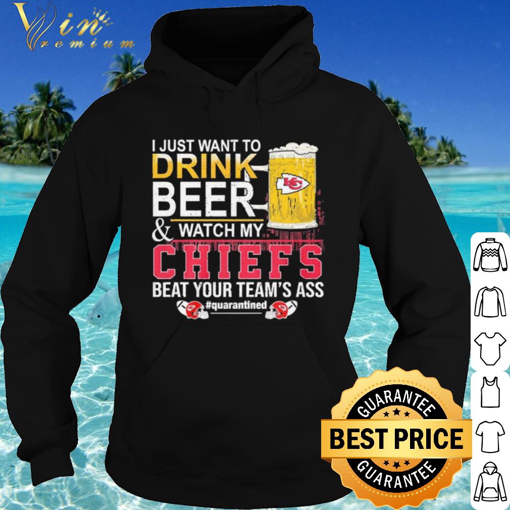 2ce5d08c nice i just want to drink beer and watch my chiefs beat your teams ass shirt 4 - Nice I Just Want To Drink Beer And Watch My Chiefs Beat Your Teams Ass shirt