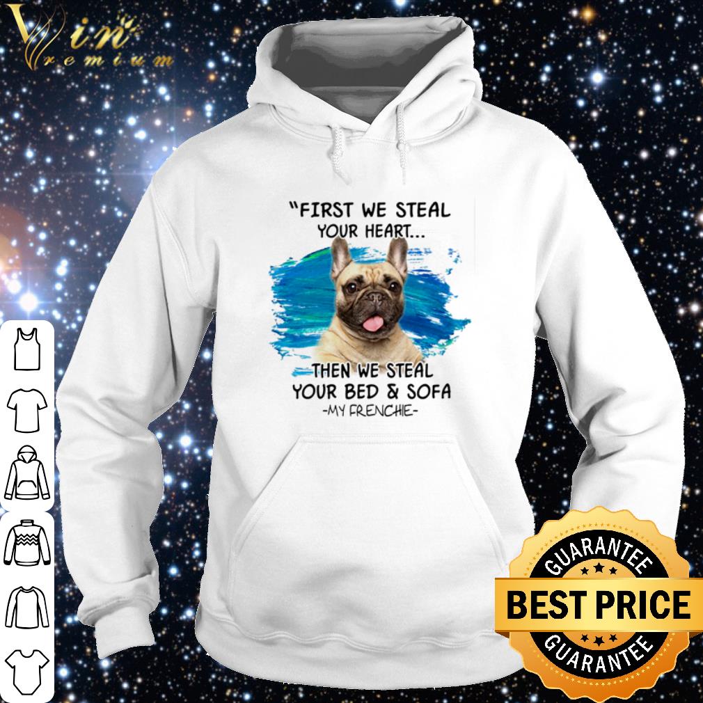 320e9f1a top my frenchie first we steal your heart then we steal your bed and sofa shirt 4 - Top My Frenchie First we steal your heart then we steal your bed and sofa shirt