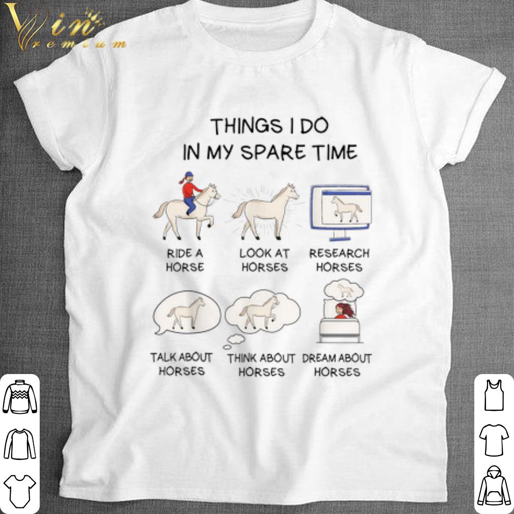 Best Ride a horse look at horses talk about horses dream about horses shirt