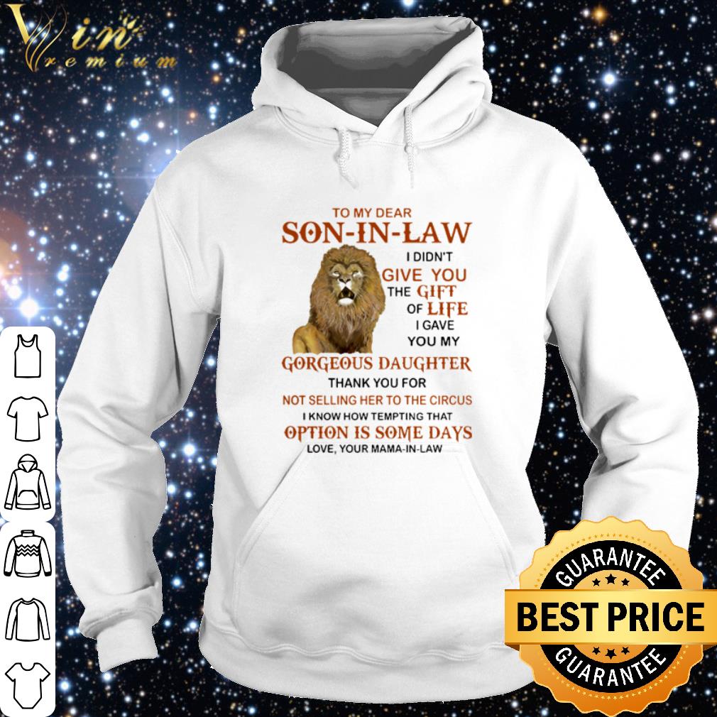 3467ed83 cool lion to my dear son in law i didn t give you the gift of life shirt 4 - Cool Lion to my dear Son in law I didn't give you the gift of life shirt