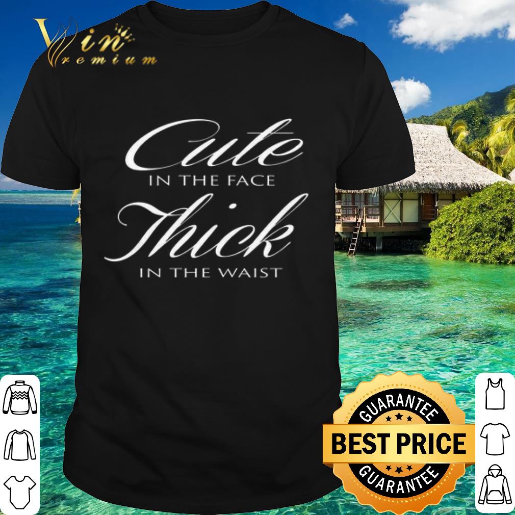 Official Cute in the face thick in the waist shirt