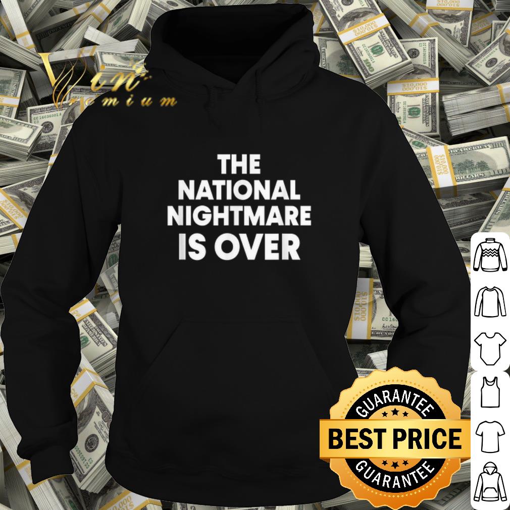 Original The National Nightmare is Over shirt 4929b6e0 original the national nightmare is over shirt 4 - Original The National Nightmare is Over shirt