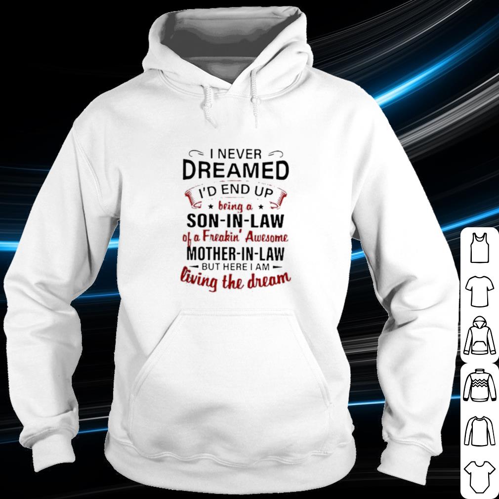 5c46d565 nice i never dreamed i d end up being a son in law of a freakin awesome shirt 4 - Nice I never dreamed I'd end up being a son in law of a freakin' awesome shirt