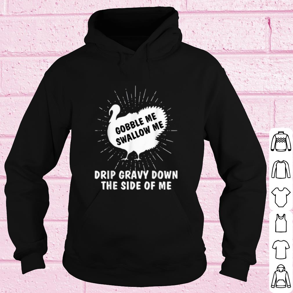 Best Gobble Me Swallow Me Drip Gravy Down The Side Of Me shirt 63957588 best gobble me swallow me drip gravy down the side of me shirt 4 - Best Gobble Me Swallow Me Drip Gravy Down The Side Of Me shirt