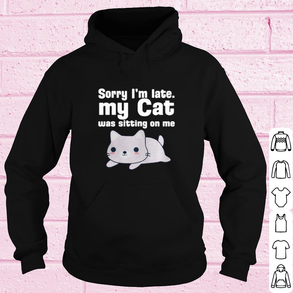 67b2d1f7 cool cat sorry i m late my cat was sitting on me shirt 4 - Cool Cat Sorry I'm late my cat was sitting on me shirt