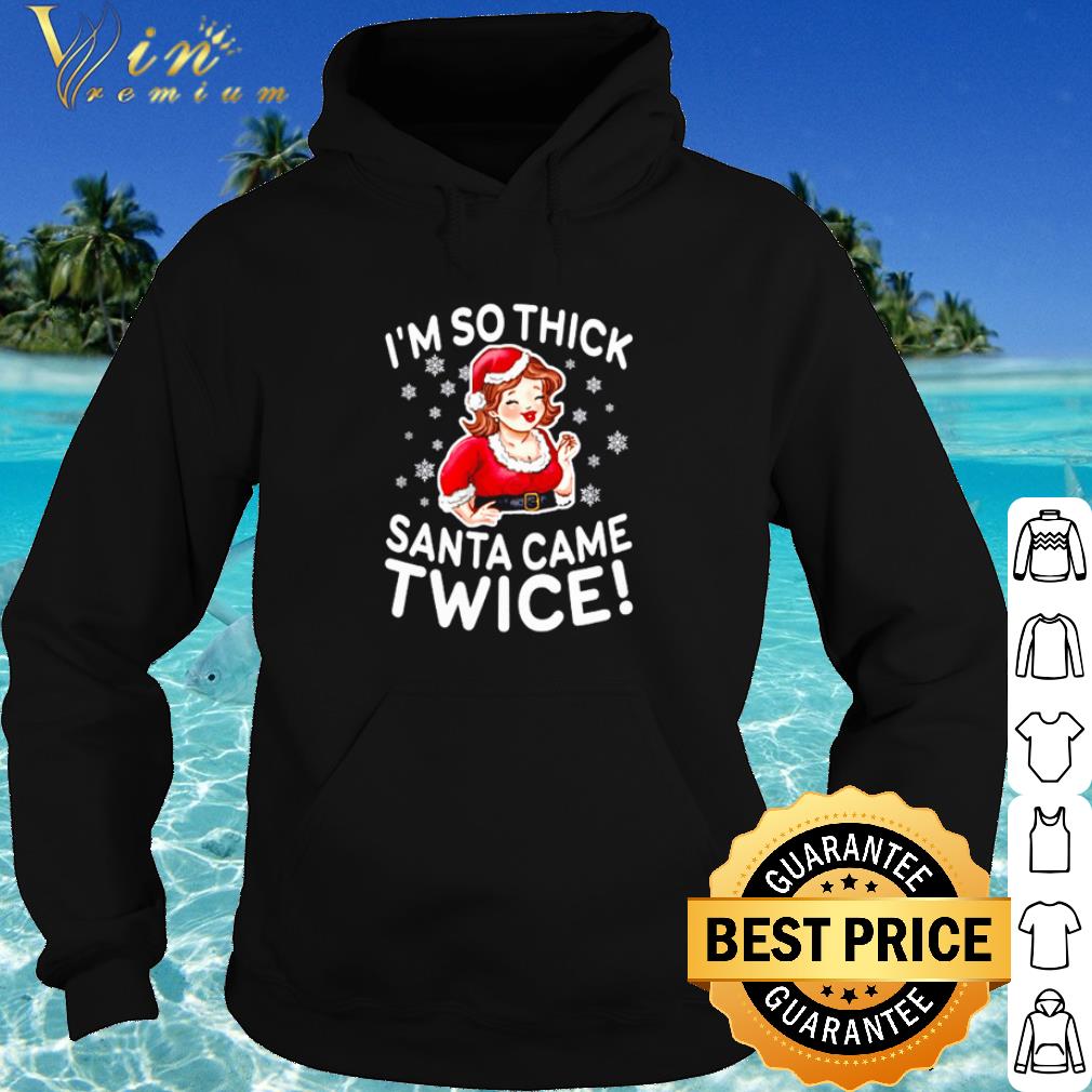 Best I'm so thick Santa came twice shirt 7838b13d best i m so thick santa came twice shirt 4 - Best I'm so thick Santa came twice shirt
