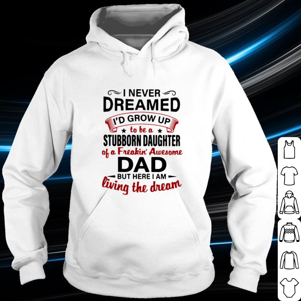 Nice I Never Dreamed Id Grow Up To Be A Stubborn Daughter shirt 78640604 nice i never dreamed id grow up to be a stubborn daughter shirt 4 - Nice I Never Dreamed Id Grow Up To Be A Stubborn Daughter shirt
