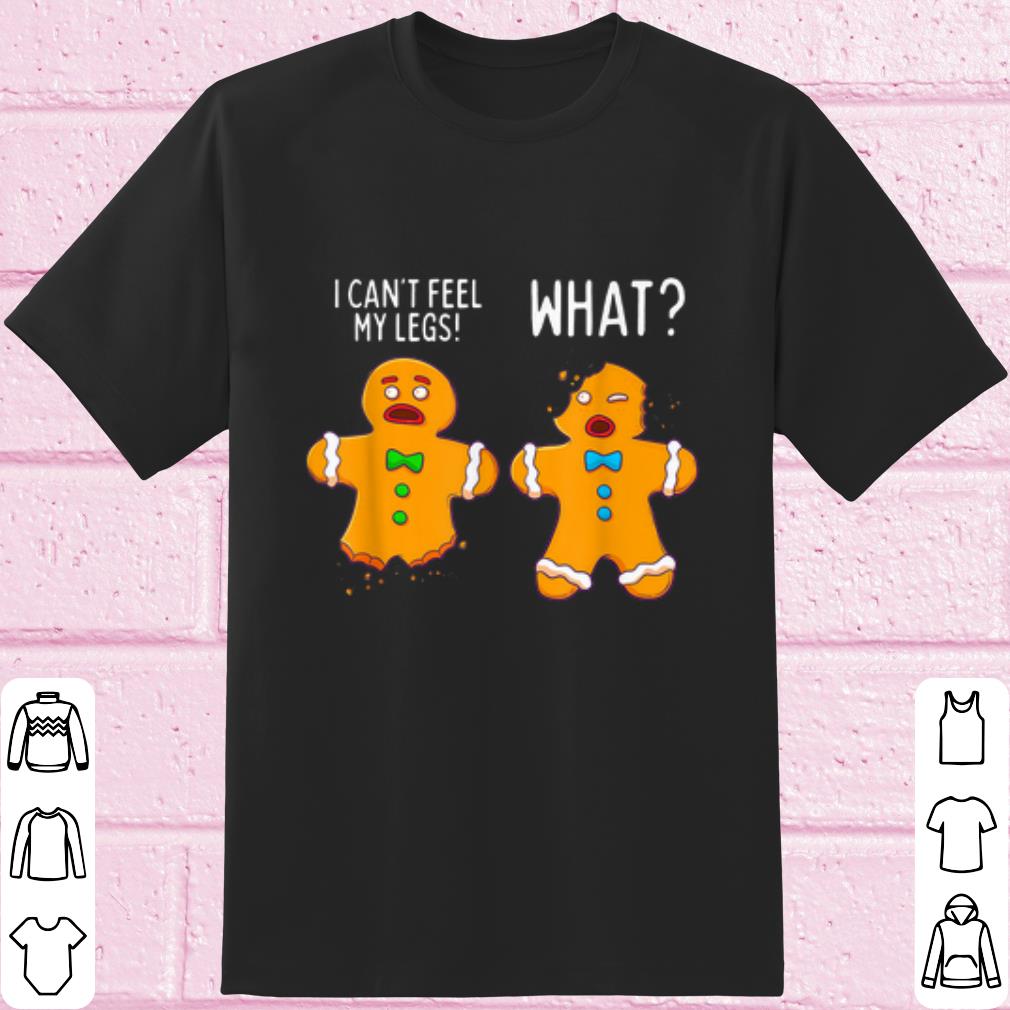 Nice Gingerbread Men I can't feel my legs shirt