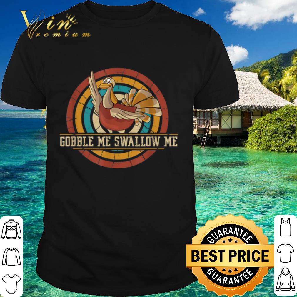 Official Gobble me Swallow me Turkey vintage shirt