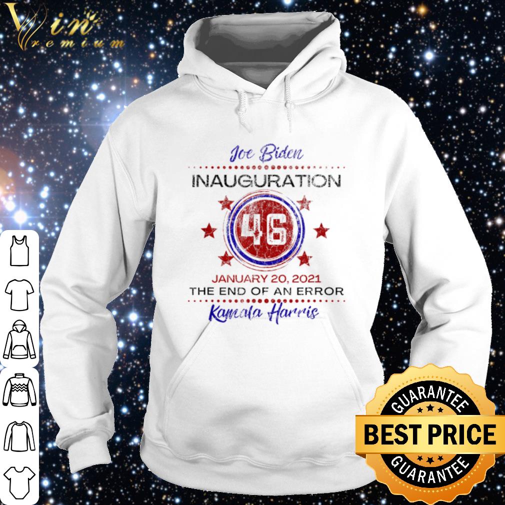 8738dc68 cool joe biden 46 inauguration january the end of an error kamala harris shirt 4 - Cool Joe Biden 46 Inauguration January The End of An Error Kamala Harris shirt