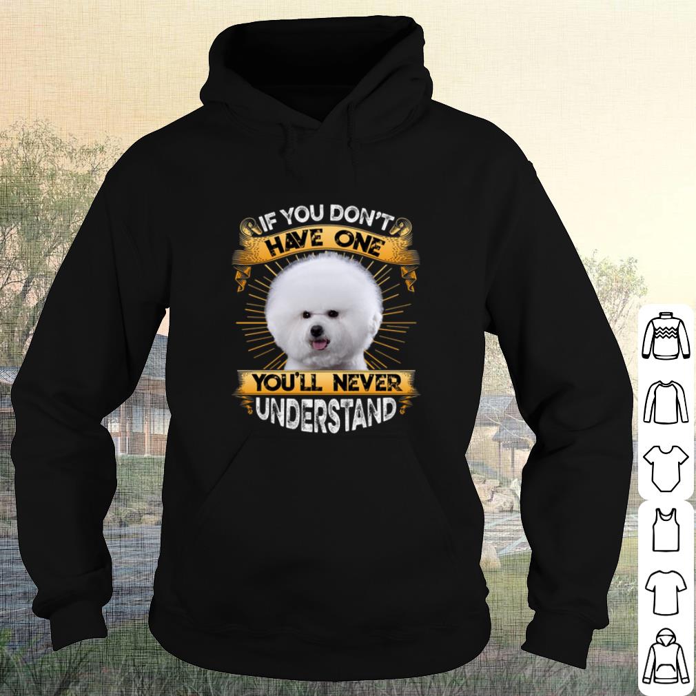 979dc257 premium bichon if you don t have one you ll never understand shirt 4 - Premium Bichon If You Don't Have One You'll Never Understand shirt